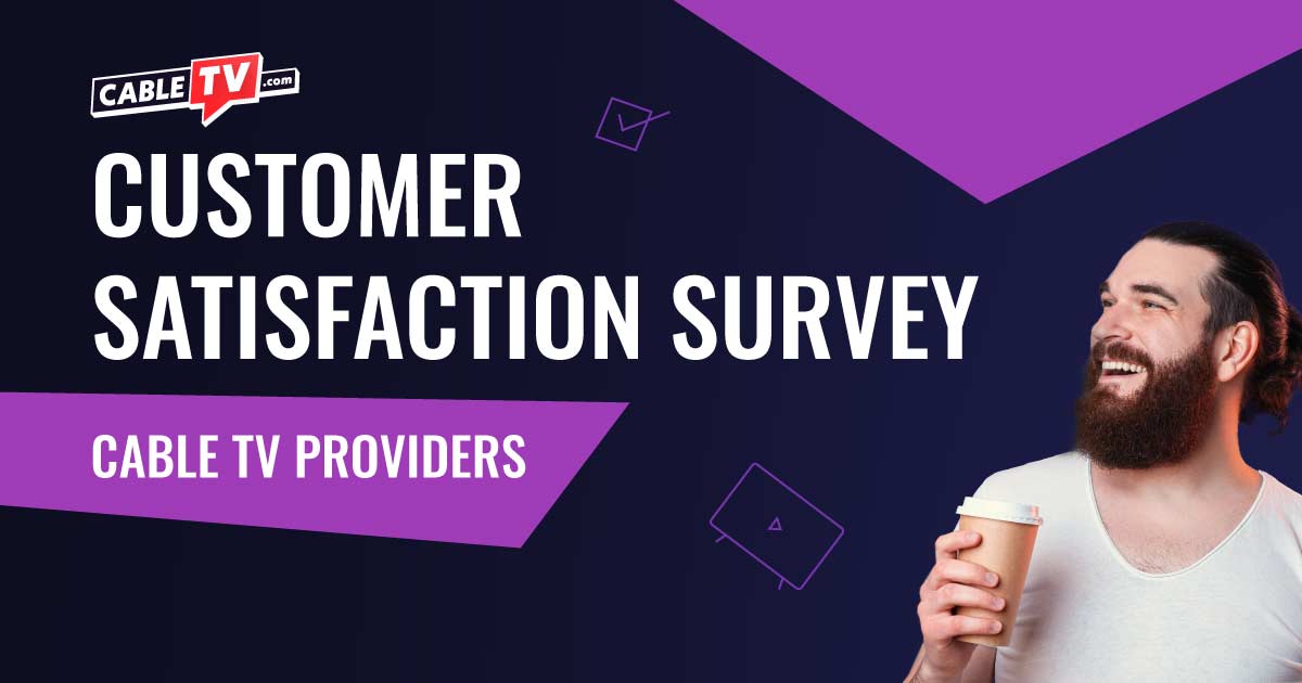 Read Our Cable TV Provider Customer Satisfaction Survey