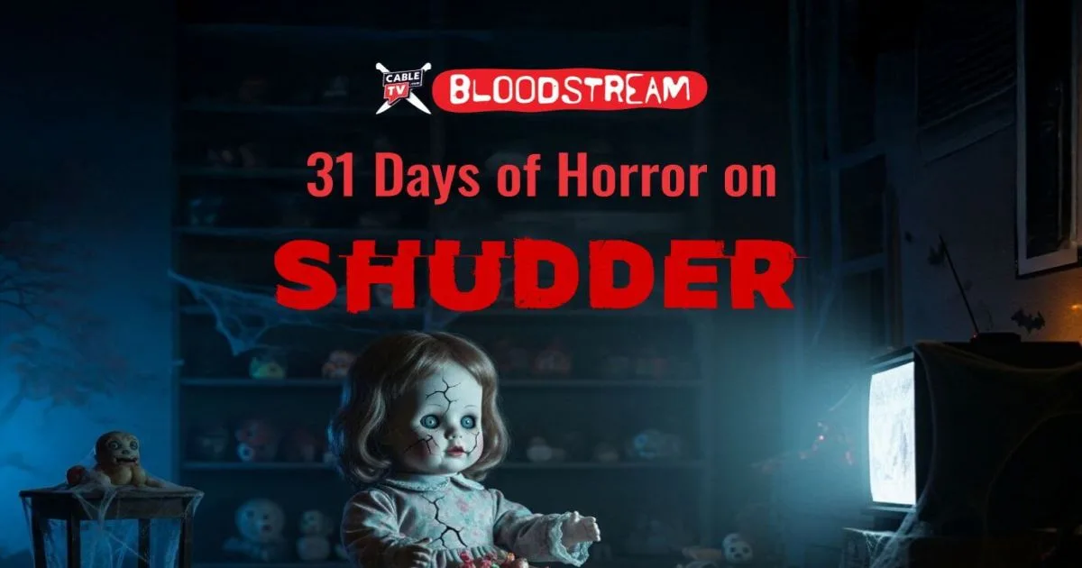 Creepy doll looking at a glowing television in a darkened room with 31 Days of Horror on Shudder in red font and CableTV.com Bloodstream logo