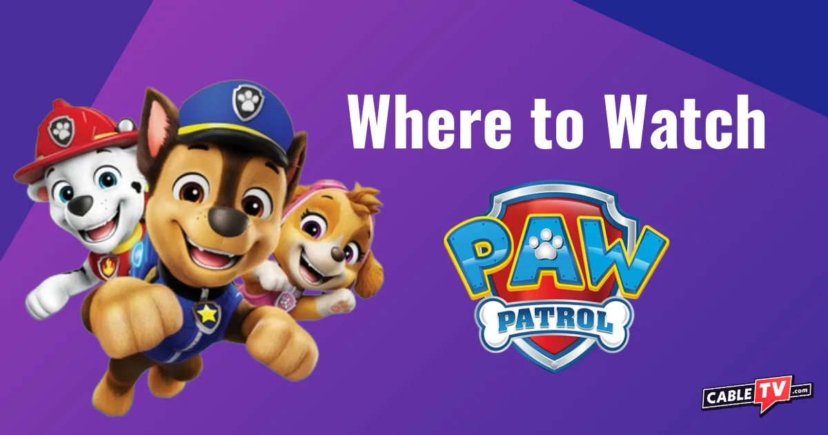 Where to Watch PAW Patrol Where to Watch PAW Patrol
