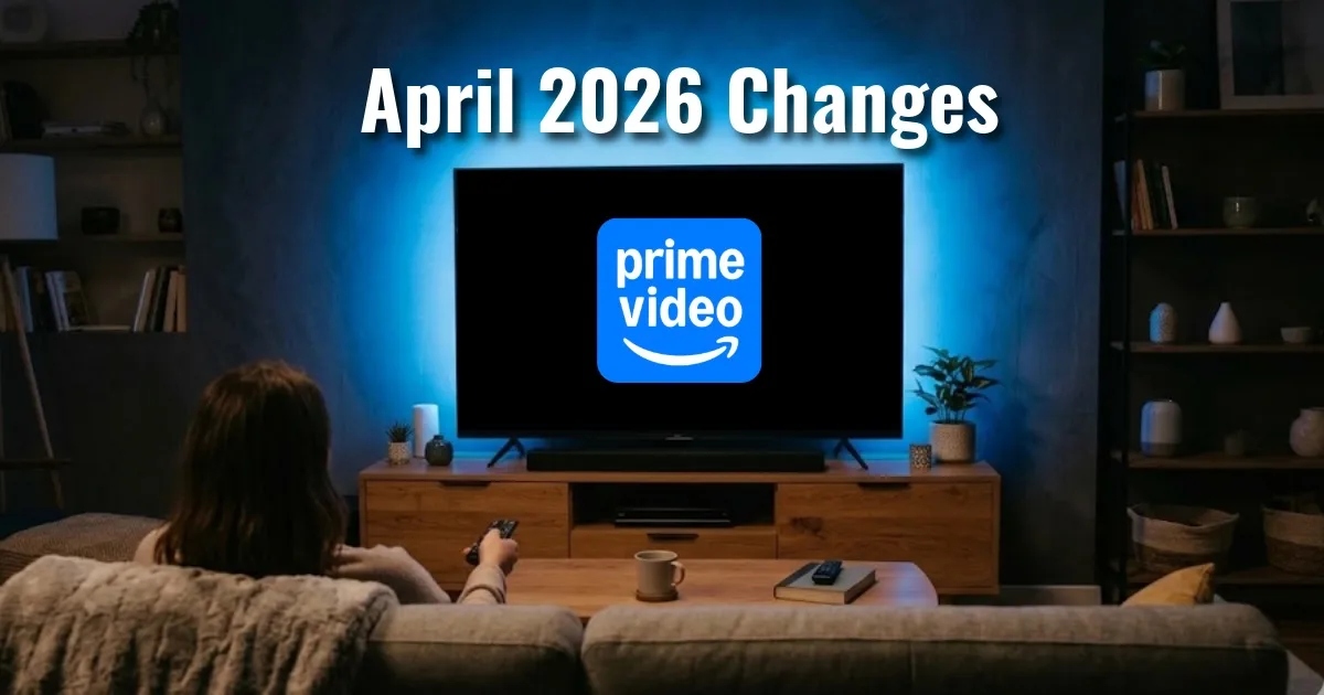 "Prime Video April 2026 Changes"