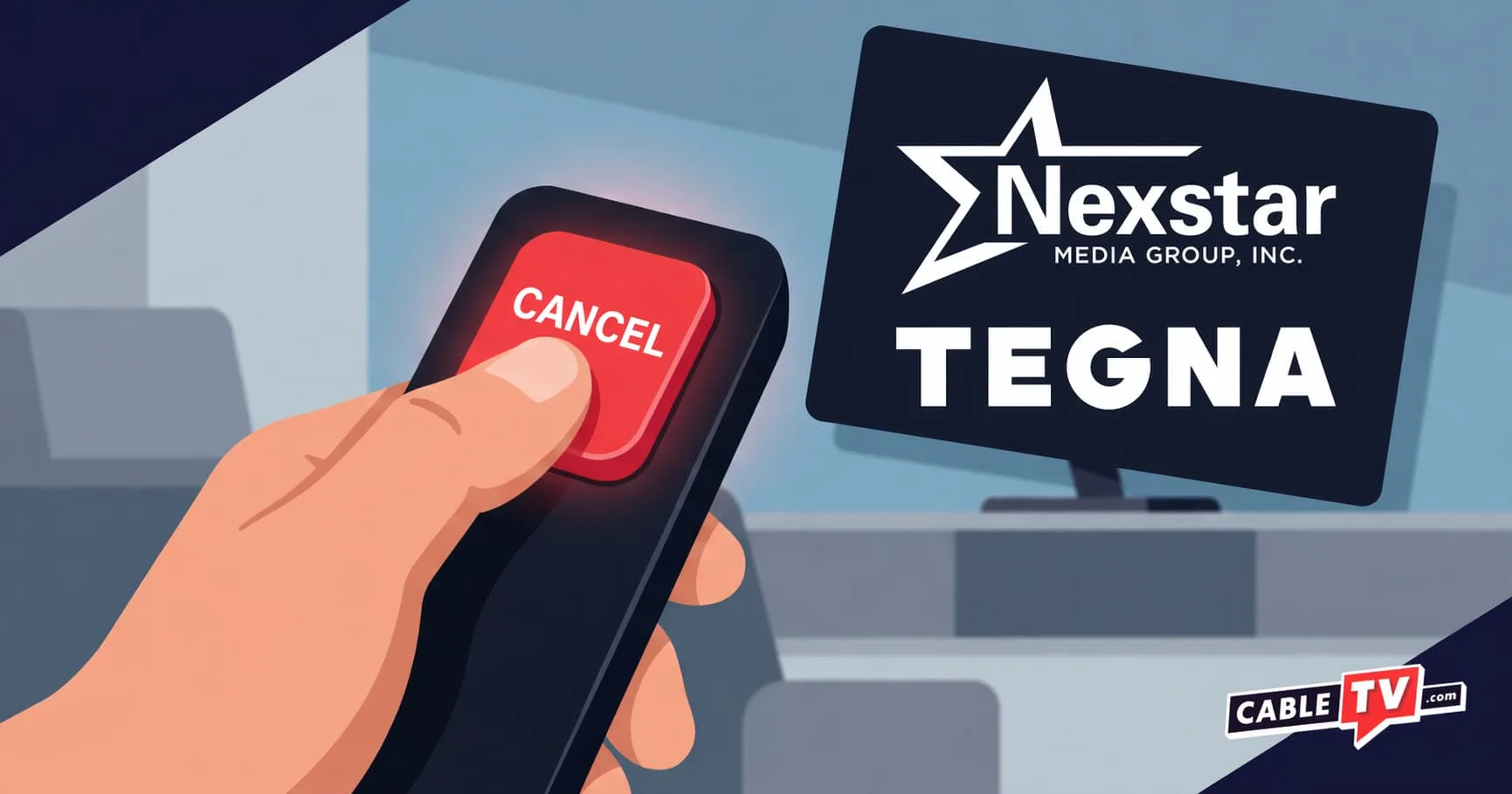 A person holding a TV remote presses a bright red 'Cancel' button, while a TV screen displays the Nexstar and TEGNA logos in the background.