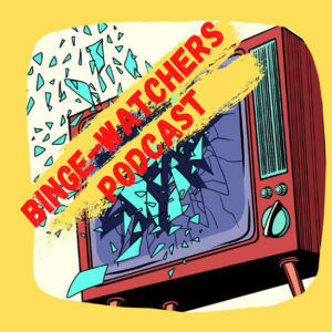 Binge-Watchers Podcast