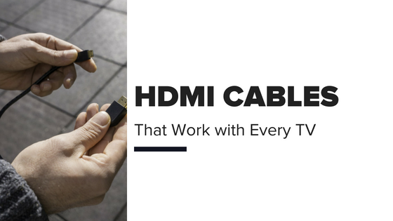 HDMI Cables that work with every TV